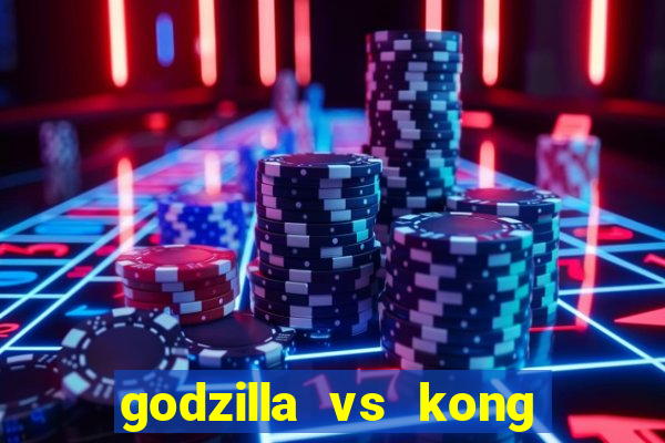 godzilla vs kong filme completo dublado